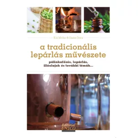   Arta distilării tradiționale - fabricarea brandy-ului, distilare, uleiuri esențiale și multe altele...